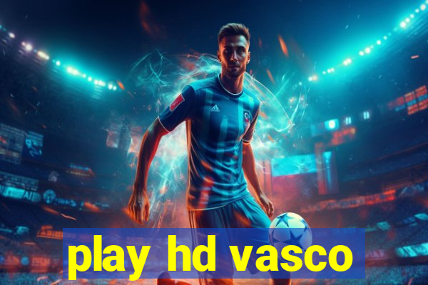 play hd vasco